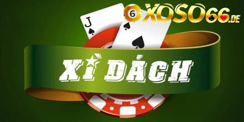 Xì Dách – Siêu Phẩm Game Cá Cược Đáng Chơi Và Đáng Thử